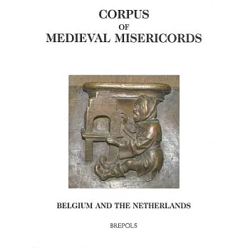 Corpus of Medieval Misericords: The Low Countries, Germany, Switzerland, And Italy