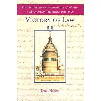 Victory of Law: The Fourteenth Amendment, the Civil War, And American Literature, 18521867