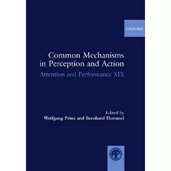 Common Mechanisms in Perception and Action: Atteniton and Performance XIX
