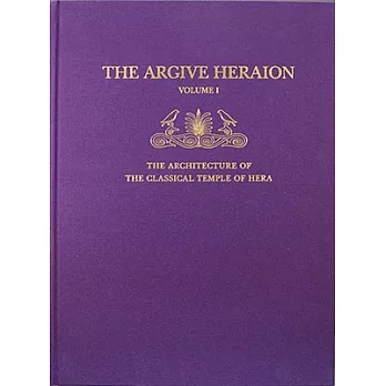 The Argive Heraion: The Architecture of the Classical Temple of Hera