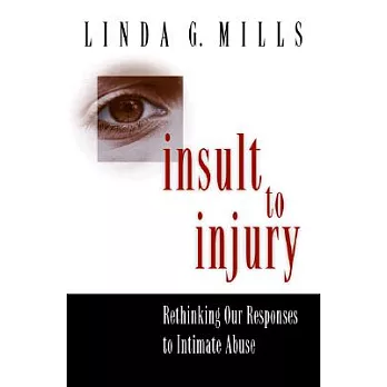 Insult to Injury: Rethinking Our Responses to Intimate Abuse