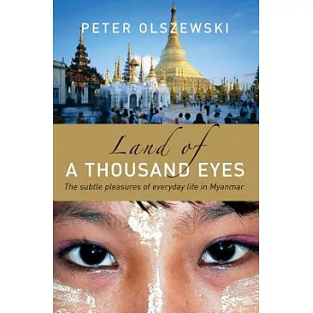 Land of a Thousand Eyes: The Subtle Pleasures of Everyday Life in Myanmar