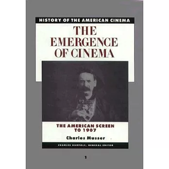 The Emergence of Cinema: The American Screen to 1907