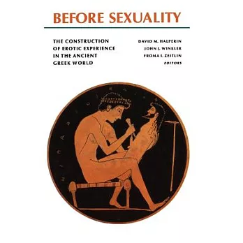 Before Sexuality: The Construction of Erotic Experience in the Ancient Greek World