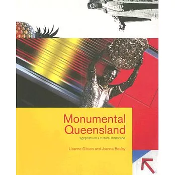 Monumental Queensland: Signposts On A Cultural Landscape
