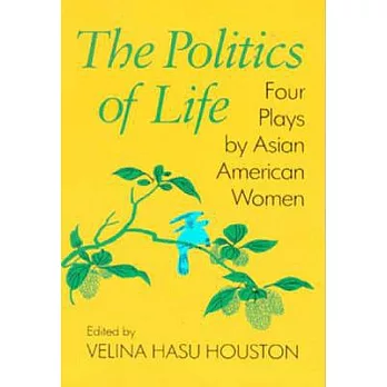 The Politics of Life: Four Plays by Asian American Women