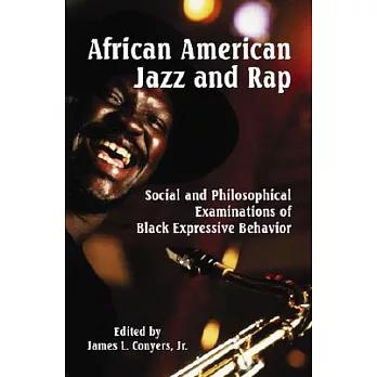 African American Jazz and Rap: Social and Philosophical Examinations of Black Expressive Behavior