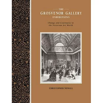 The Grosvenor Gallery Exhibitions: Change And Continuity In The Victorian Art World