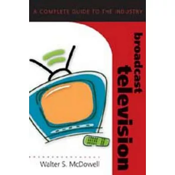 Broadcast Television: A Complete Guide to the Industry