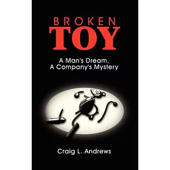 Broken Toy: A Man’s Dream, a Company’s Mystery
