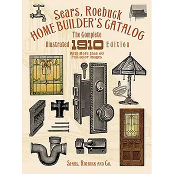 Sears, Roebuck Home Builder’s Catalog: The Complete Illustrated 1910 Edition