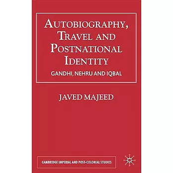 Autobiography, Travel and Postnational Identity: Gandhi, Nehru And Iqbal