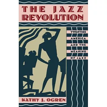 The Jazz Revolution: Twenties, America, and the Meaning of Jazz