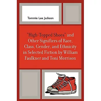 ’high-Topped Shoes’ and Other Signifiers of Race, Class, Gender and Ethnicity in Selected Fiction by William Faulkner and Toni Morrison