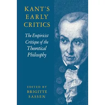 Kant’s Early Critics: The Empiricist Critique of the Theoretical Philosophy