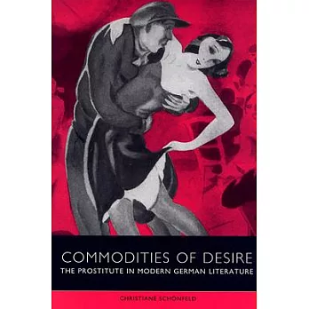 Commodities of Desire: The Prostitute in Modern German Literature