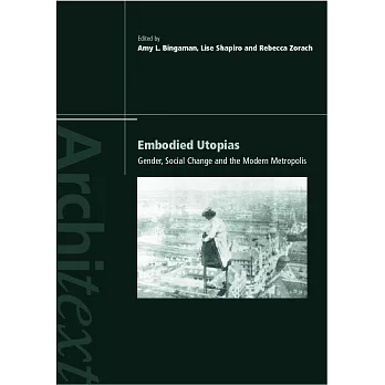 Embodied Utopias: Gender, Social Change, and the Modern Metropolis