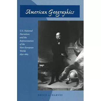 American Geographics: U.S. National Narratives and the Representation of the Non-European World, 1830-1865