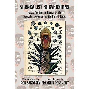 Surrealist Subversions: Rants, Writings & Images by the Surrealist Movement in the United States