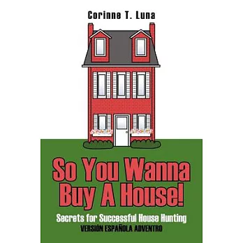 So You Wanna Buy a House!: Secrets for Successful House Hunting