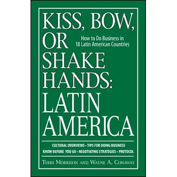 Kiss, Bow, or Shakes Hands, Latin America: How to Do Business in 18 Latin American Countries