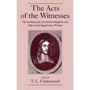 The Acts of the Witnesses: The Autobiography of Lodowick Muggleton and Other Early Muggletonian Writings