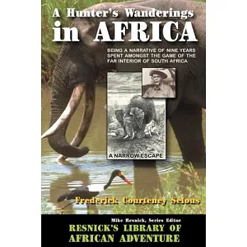 A Hunter’s Wanderings in Africa: Being a Narrative of Nine Years Spent Amongst the Game of the Far Interior of South Africa