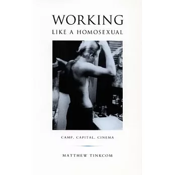 Working Like a Homosexual: Camp, Capital, and Cinema