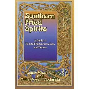 Southern Fried Spirits: A Guide to Haunted Restaurants, Inns, and Taverns