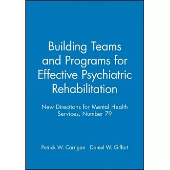Building Teams and Programs for Effective Psychiatric Rehabilitation