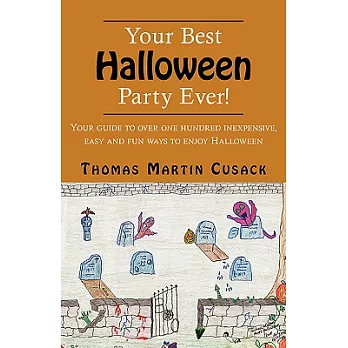 Your Best Halloween Party Ever: Your Guide to over One Hundred Inexpensive, Easy and Fun Ways to Enjoy Halloween