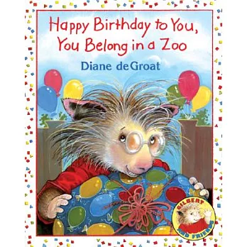Happy Birthday to you, you belong in a zoo /