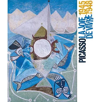 Picasso: La Joie De Vivre 1945-1948