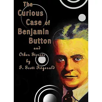 The Curious Case of Benjamin Button and Other Stories