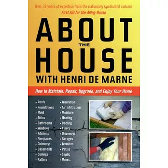 About the House With Henri De Marne: How to Maintain, Repair, Upgrade, and Enjoy Your Home