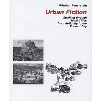 Urban Fiction: Strollong Through Ideal Cities from Antiquity to the Present Day