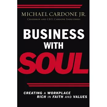 Business With Soul: Creating a Workplace Rich in Faith and Values