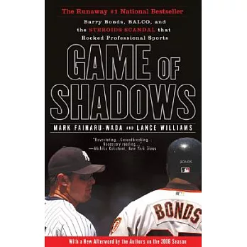 Game of Shadows: Barry Bonds, BALCO, and the Steroids Scandal That Rocked Professional Sports