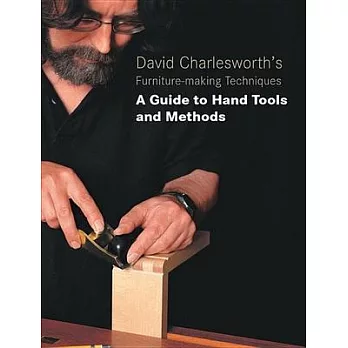 David Charlesworth’s Furniture-making Techniques: A Guide to Hand Tools and Methods