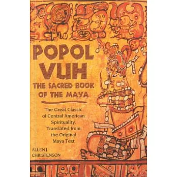 Popol Vuh: The Sacred Book of the Maya : The Great Classic of Central American Spirituality, Translated fromthe Original Maya Te