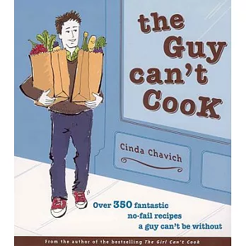 The Guy Can’t Cook: Over 300 Fabulous No-fail Recipes a Fella Can’t Be Without