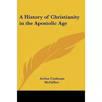 A History Of Christianity In The Apostolic Age