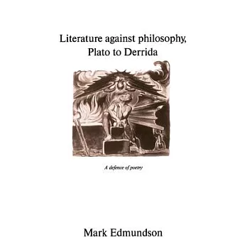 Literature Against Philosophy, Plato to Derrida: A Defence of Poetry