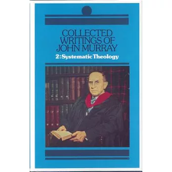 Collected Writings of John Murray: Lectures in Systemic Theology