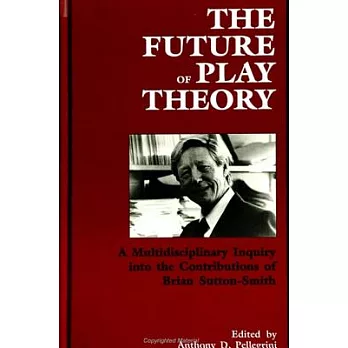 The Future of Play Theory: A Multidisciplinary Inquiry into the Contributions of Brian Sutton-Smith