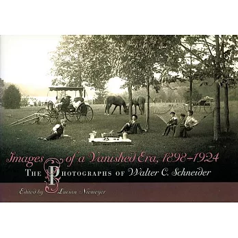 Images of a Vanished Era, 1898–1924: The Photographs of Walter C. Schneider