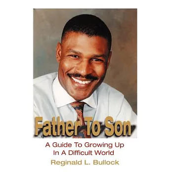 Father To Son: A Guide To Growing Up In A Difficult World