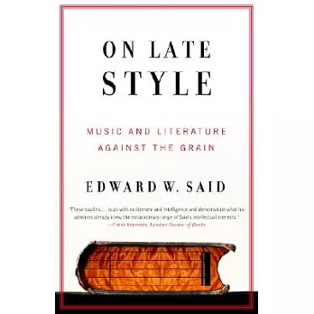 On late style :  music and literature against the grain /
