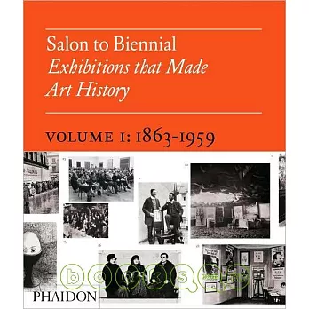 Salon to Biennial: Exhibitions That Made Art History: 1863-1959