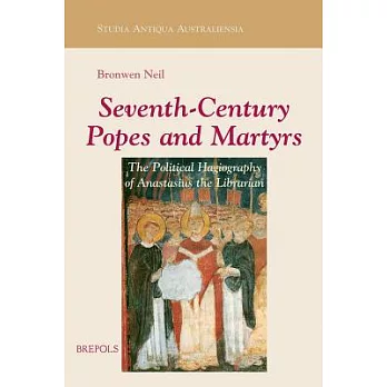 Seventh-Century Popes and Martyrs: The Political Hagiography of Anastasius Bibliothecarius